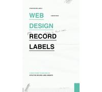 Web Design for Record Labels: A quick guide to building an effective and engaging record label website (Micro Books for Record Labels: Quick and Easy Guides on Single Music Industry Subjects)