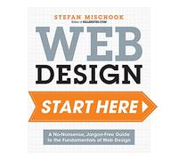 Web Design: Start Here: A No-Nonsense, Jargon-Free Guide to the Fundamentals of Web Design