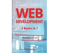 Web Development: 3 Books in 1 - Web development for Beginners in HTML, Web design with CSS, Javascript basics for Beginners