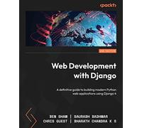Web Development with Django: A definitive guide to building modern Python web applications using Django 4, 2nd Edition