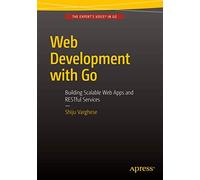 Web Development with Go: Building Scalable Web Apps and RESTful Services