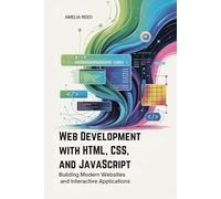 Web Development with HTML, CSS, and JavaScript: Building Modern Websites and Interactive Applications