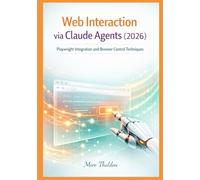 Web Interaction via Claude Agents (2026): Playwright Integration and Browser Control Techniques: 1 (Claude Agent Systems Professional Series)