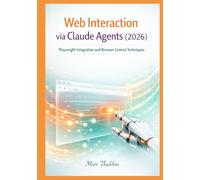 Web Interaction via Claude Agents (2026): Playwright Integration and Browser Control Techniques (Claude Agent Systems Professional Series)