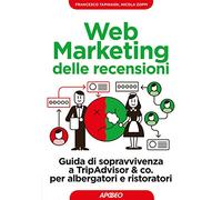 Web marketing delle recensioni. Guida di sopravvivenza a TripAdvisor & co. per albergatori e ristoratori