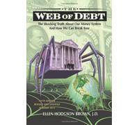 Web of Debt: The Shocking Truth about Our Money System and How We Can Break Free by Brown, Ellen Hodgson (2011) Paperback