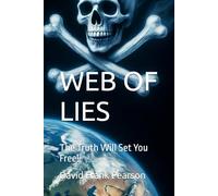 WEB OF LIES: The Truth Will Set You Free! (THE GREAT DECEPTION)