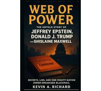 Web of Power: The Untold Story of Jeffrey Epstein, Donald J. Trump, and Ghislaine Maxwell - Secrets, Lies, and One Mighty Nation Under Organized Blackmail