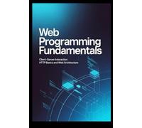 WEB PROGRAMMING FUNDAMENTALS: client-server interaction http basics and web architecture