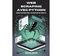 Web Scraping avec Python: Guide pratique pour l'extraction de données
