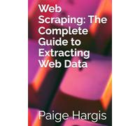 Web Scraping: The Complete Guide to Extracting Web Data
