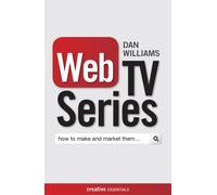 Web TV Series: How To Make And Market Them (Creative Essentials)