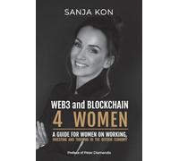 Web3 and Blockchain for Women: A guide for women on working, investing and thriving in the bitcoin economy (The Boss Books)