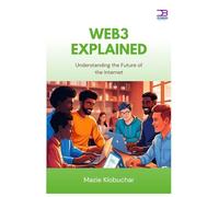 Web3 Explained: Understanding the Future of the Internet