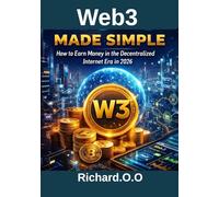 Web3 Made Simple: How to Earn Money in the Decentralized Internet Era in 2026