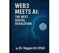 Web3 Meets AI: The Next Digital Revolution: How Decentralized Technology and Artificial Intelligence Are Reshaping the Future of Work, Wealth, and the Web