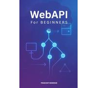 WebAPI for Beginners: A Simple Step-by-Step Guide to Building Your First Web APIs