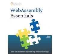 WebAssembly Essentials: Make code reusable and deployed for high performance web apps