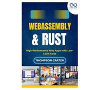 WebAssembly & Rust: High-Performance Web Apps with Low-Level Code