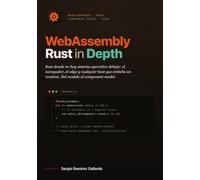 WebAssembly Rust in Depth: Rust en el navegador, en el edge y en cualquier host: del modelo de ejecución al component model