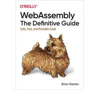 WebAssembly - The Definitive Guide