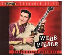 Webb Pierce - A Proper Introduction to Webb Pierce: Groovie Boogie Woogie Boy
