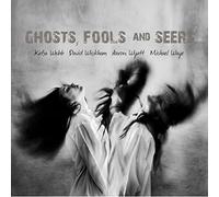 Webb/Wickham/Wyatt/Waye - Ghosts, Fools And Seers