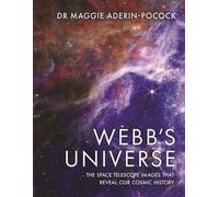 Webb's Universe : The Space Telescope Images That Reveal Our Cosmic History