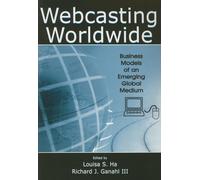 Webcasting Worldwide: Business Models of an Emerging Global Medium (Media Management and Economics Series)