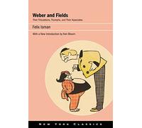 Weber and Fields: Their Tribulations, Triumphs, and Their Associates (Excelsior Editions)