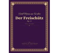 Weber: Der Freischütz, Op. 77 - Full Orchestral Score (Complete German Romantic Opera)