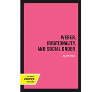 Weber, Irrationality, and Social Order