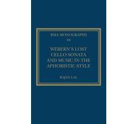 Webern’s Lost Cello Sonata and Music in the Aphoristic Style – Royal Musical Association Monographs