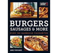 Weber's Burgers, Sausages & More: Over 160 Barbecue Favourites
