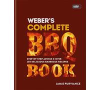 Weber's Complete BBQ Book: Step-by-step advice and over 150 delicious barbecue recipes