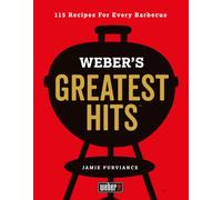 Weber's Greatest Hits : 115 Recipes For Every Barbecue