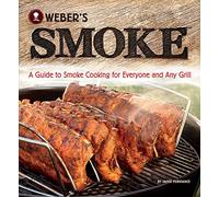 Weber's Smoke: A Guide to Smoke Cooking for Everyone and Any Grill