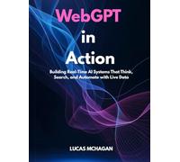 WebGPT in Action: Building Real-Time AI Systems That Think, Search, and Automate with Live Data