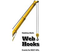 Webhooks: Events for RESTful APIs: Volume 4 (API-University Series)