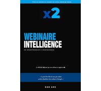 Webinaire Intelligence : la Méthode x2 pour ceux qui veulent piloter leur webinaire et faire décoller leurs ventes, minute par minute.: De Webipreneur ... d'améliorer leur webinaire à l'aveugle
