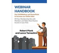 Webinar Handbook: Use GoToWebinar and PowerPoint to Increase Your Online Sales, Fill Your Membership Site with Members and Make More Passive Income in Less Time