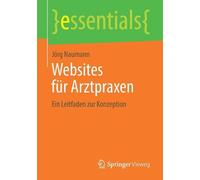Websites fr Arztpraxen: Ein Leitfaden zur Konzeption by J?rg Naumann (German) Pa