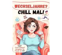 Wechseljahre? Chill mal!: Witziger Ratgeber für Frauen ab 40 | humorvolle Geschichten, Lifehacks und Tipps für Gelassenheit. Das ideale Geschenk-Buch für mehr Lachen & Wohlfühlen.