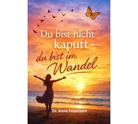 Wechseljahre - Du bist nicht kaputt: Du bist im Wandel