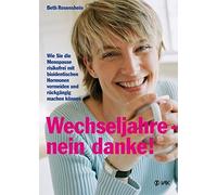 Wechseljahre - nein danke: Wie Sie die Menopau, Rosenshein.