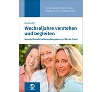 Wechseljahre verstehen und begleiten: Naturheilkundliche Behandlungskonzepte für die Praxis