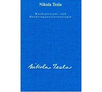 Wechselstrom und Hochfrequenztechnologie, Nikola-Tesla 9783895392429 New.