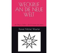 WECKRUF AN DIE NEUE WELT: der Weg zu Frieden - die 9 Prinzipien des Lebens