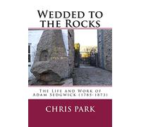 Wedded to the Rocks: The Life and Work of Adam Sedgwick (1785-1873)