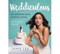 Weddiculous: An Unfiltered Guide to Being a Bride